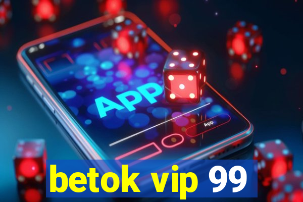 betok vip 99